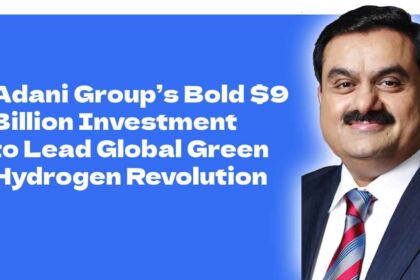 Adani Group’s Bold $9 Billion Investment to Lead Global Green Hydrogen Revolution