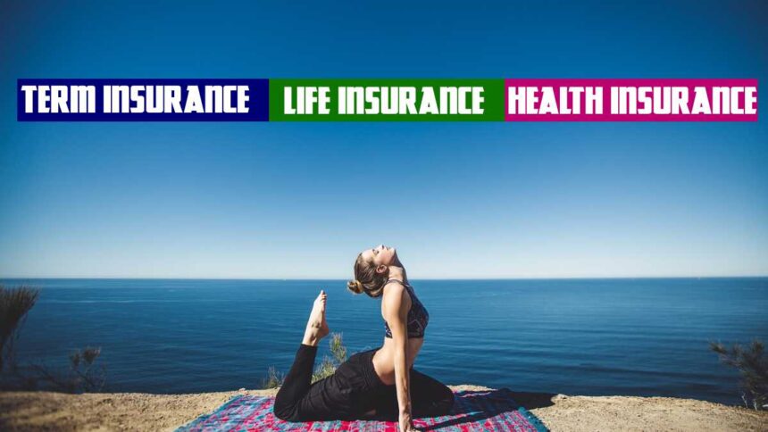 How to Find Differences between term insurance and life insurance and health insurance