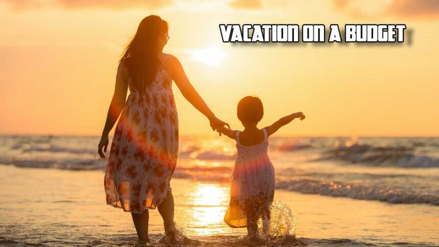 Vacation on a budget tips for stay at home mom